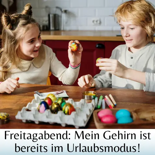 Freitagabend Mein Gehirn ist bereits im Urlaubsmodus!