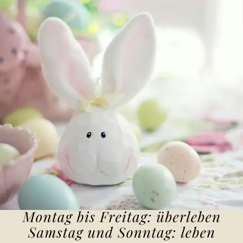 Montag bis Freitag überleben. Samstag und Sonntag leben