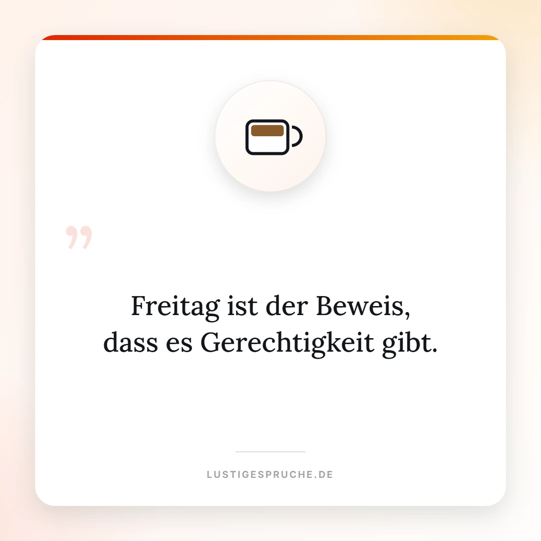 Spruchbild: Freitag ist der Beweis dass es Gerechtigkeit gibt