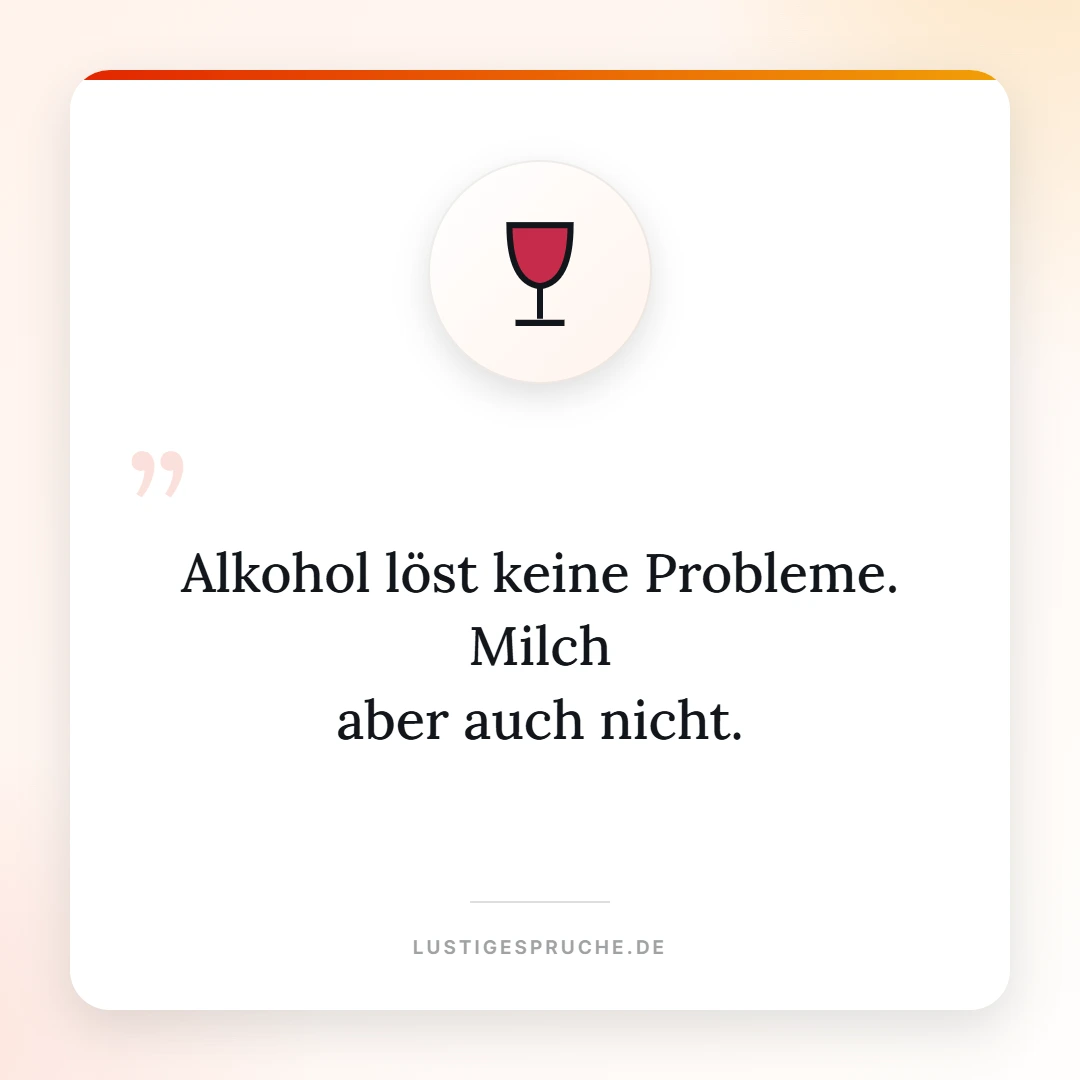 Spruchbild: Alkohol löst keine Probleme, Milch aber auch nicht