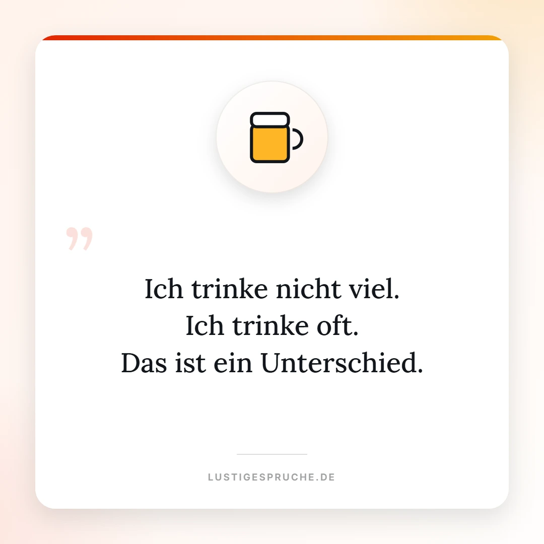 Spruchbild: Ich trinke nicht viel, ich trinke oft
