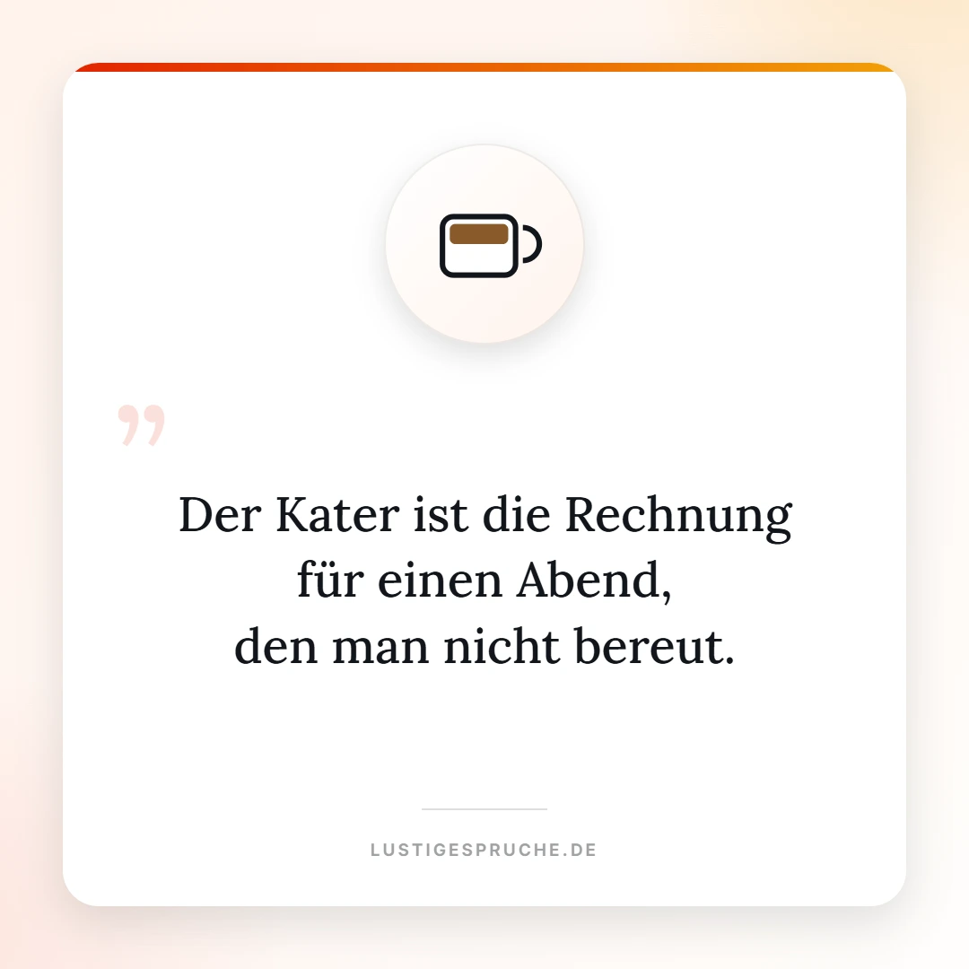 Spruchbild: Der Kater ist die Rechnung für einen guten Abend