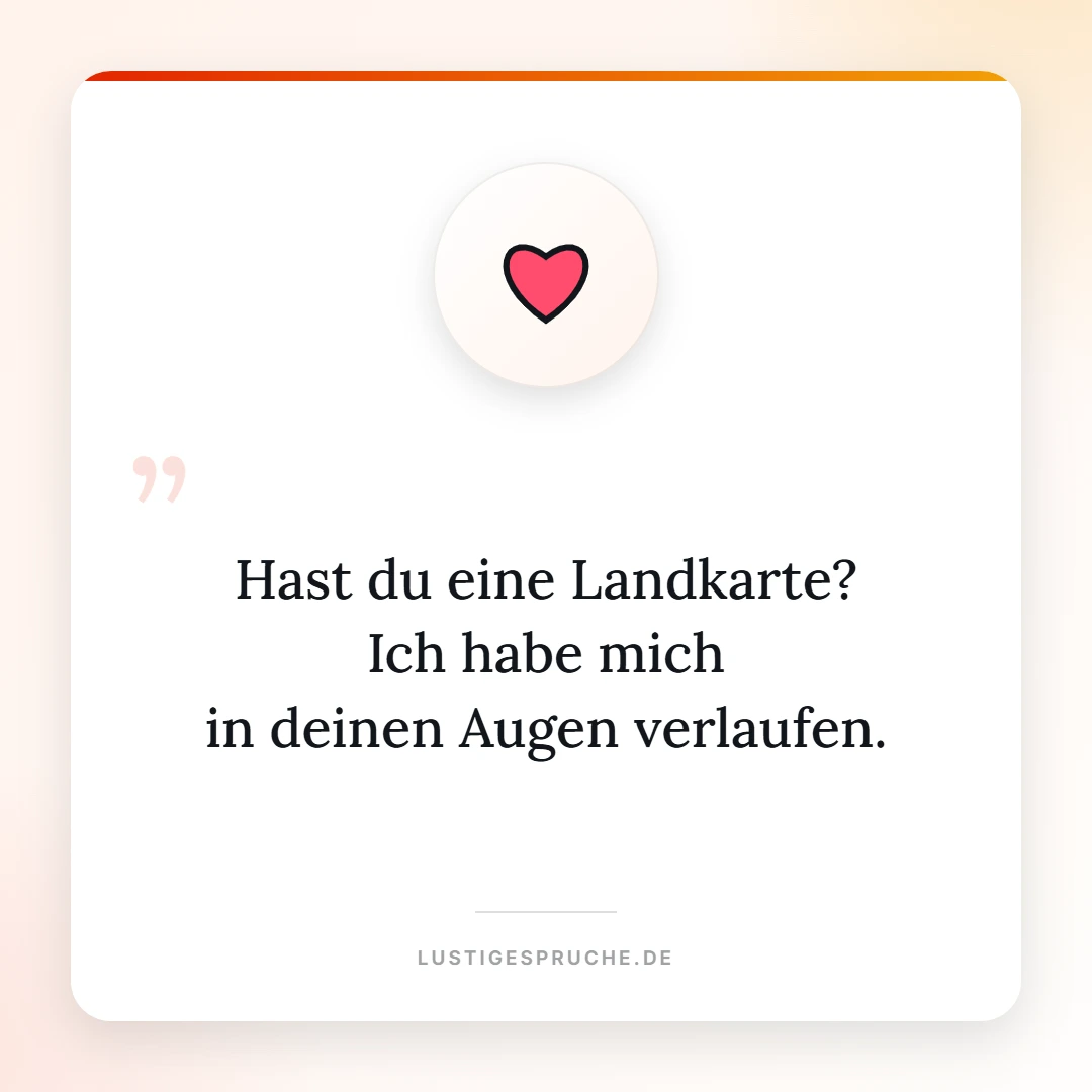 Spruchbild: Hast du eine Landkarte, ich habe mich in deinen Augen verlaufen