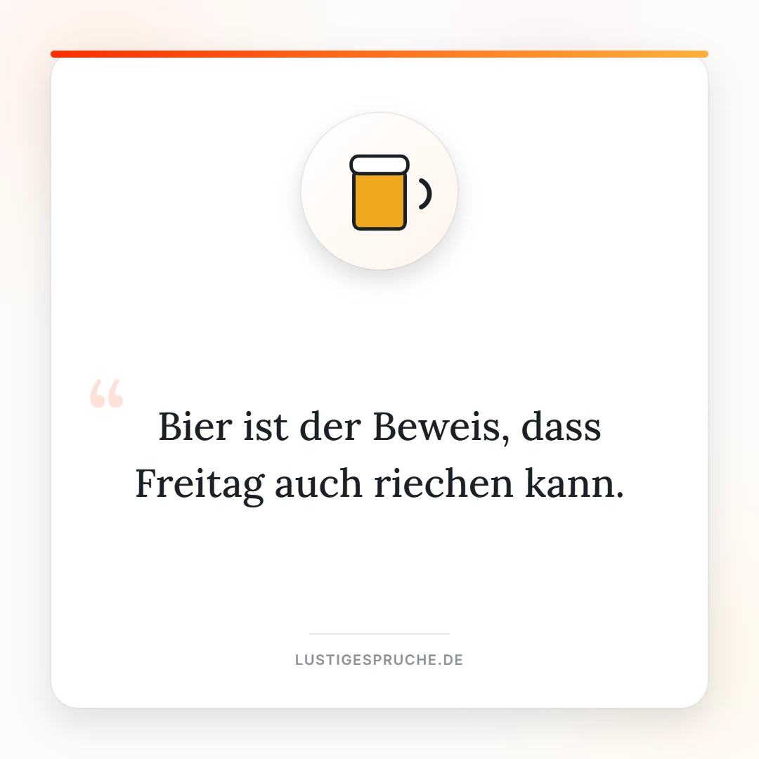 Spruchbild: Bier ist der Beweis dass Freitag auch riechen kann