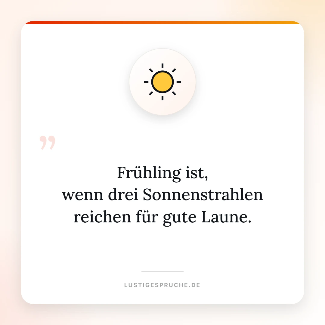 Spruchbild: Frühling ist, wenn drei Sonnenstrahlen für gute Laune reichen