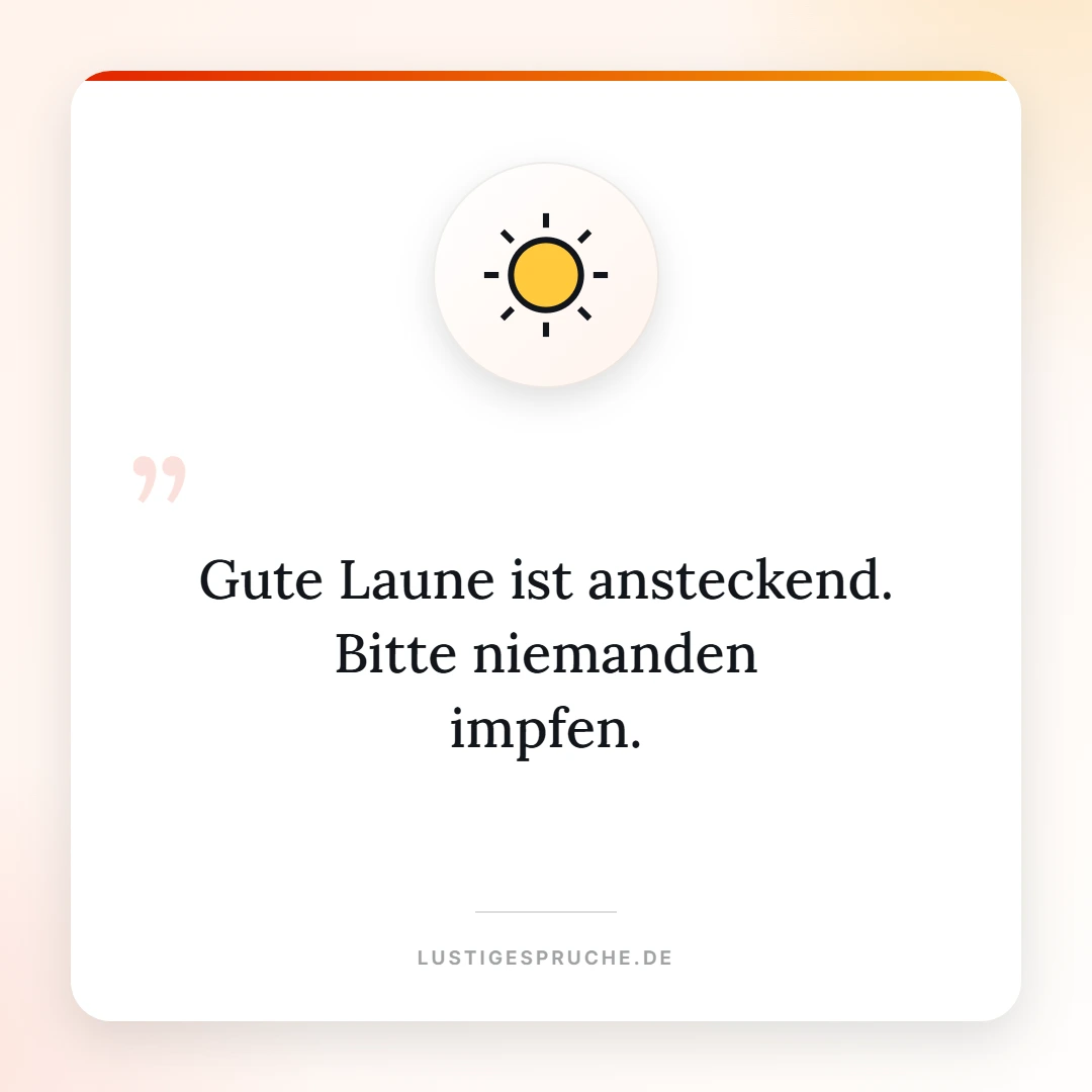 Spruchbild: Gute Laune ist ansteckend, bitte niemanden impfen