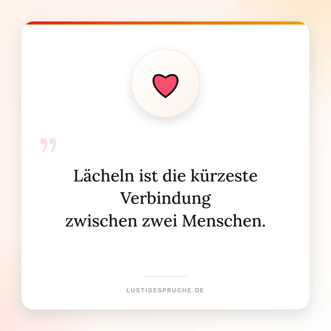 Spruchbild: Lächeln ist die kürzeste Verbindung zwischen zwei Menschen