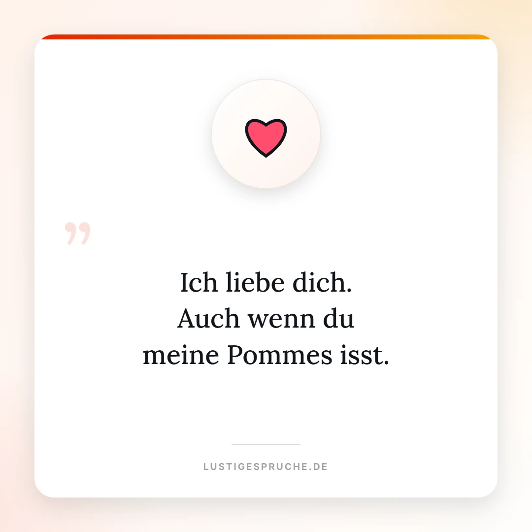 Spruchbild: Ich liebe dich, auch wenn du meine Pommes isst
