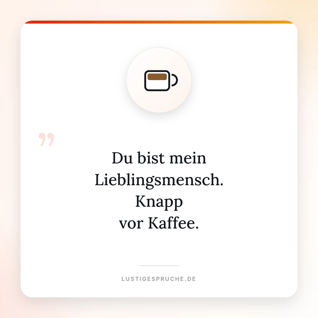 Spruchbild: Du bist mein Lieblingsmensch, knapp vor Kaffee