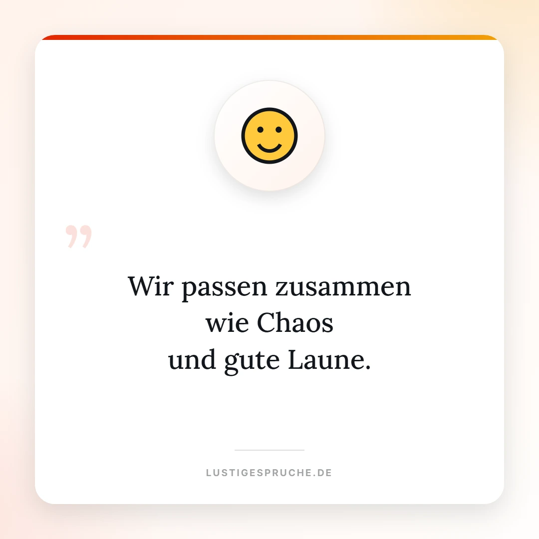 Spruchbild: Wir passen zusammen wie Chaos und gute Laune