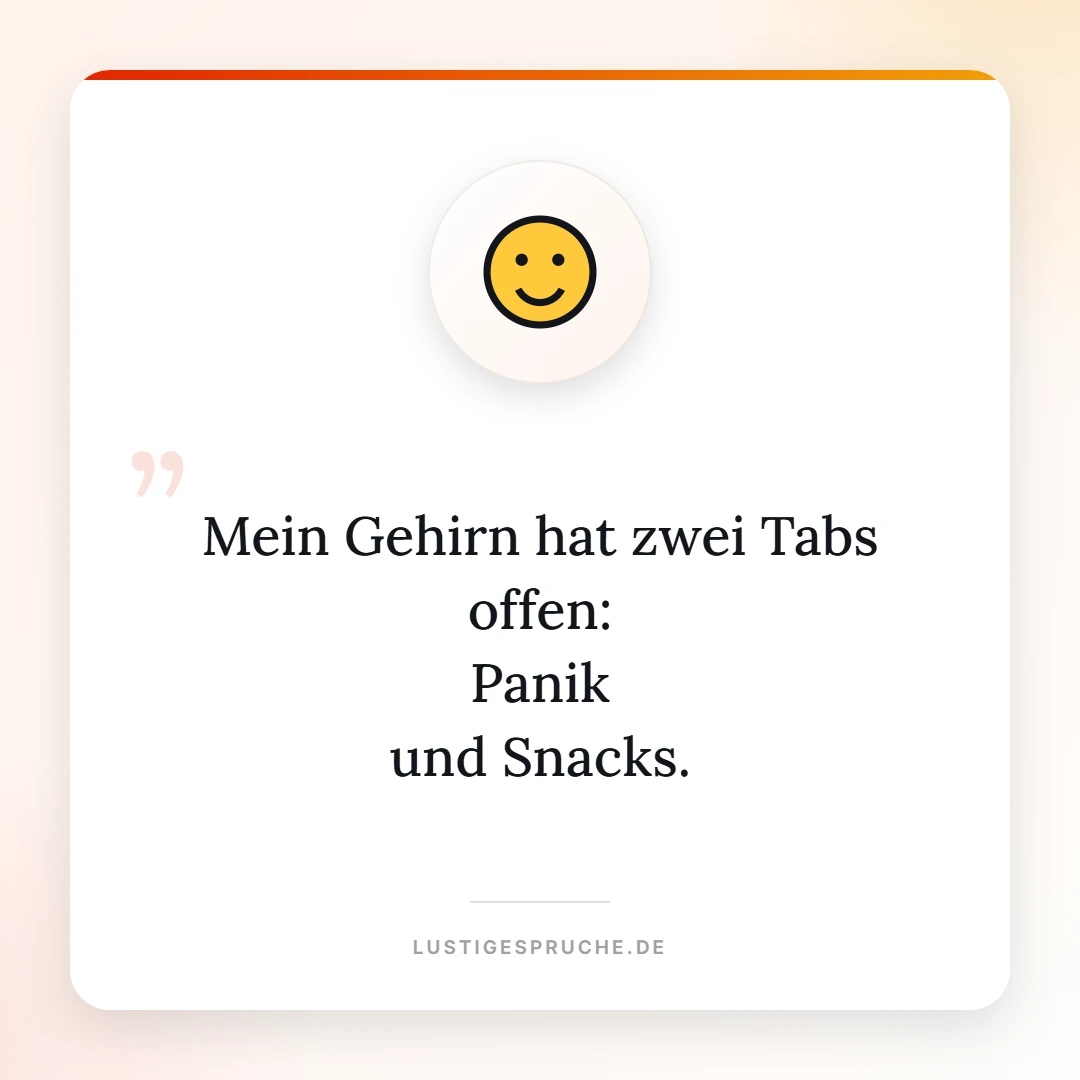 Spruchbild: Mein Gehirn hat zwei Tabs offen, Panik und Snacks