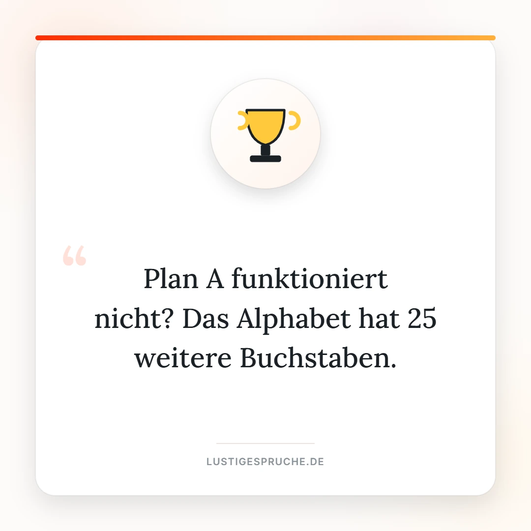 Spruchbild: Das Alphabet hat 25 weitere Buchstaben