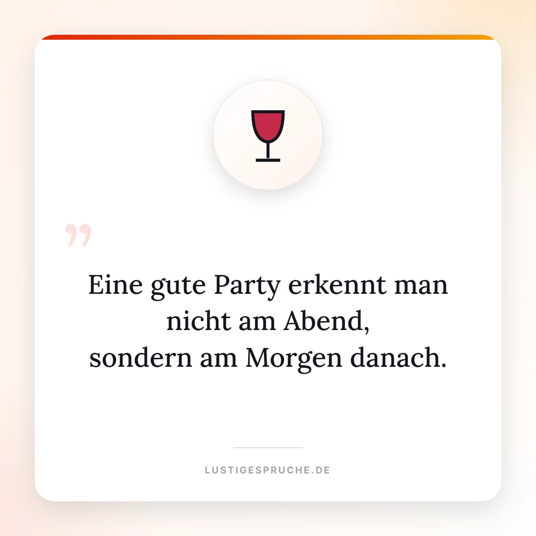 Spruchbild: Eine gute Party erkennt man am Morgen danach