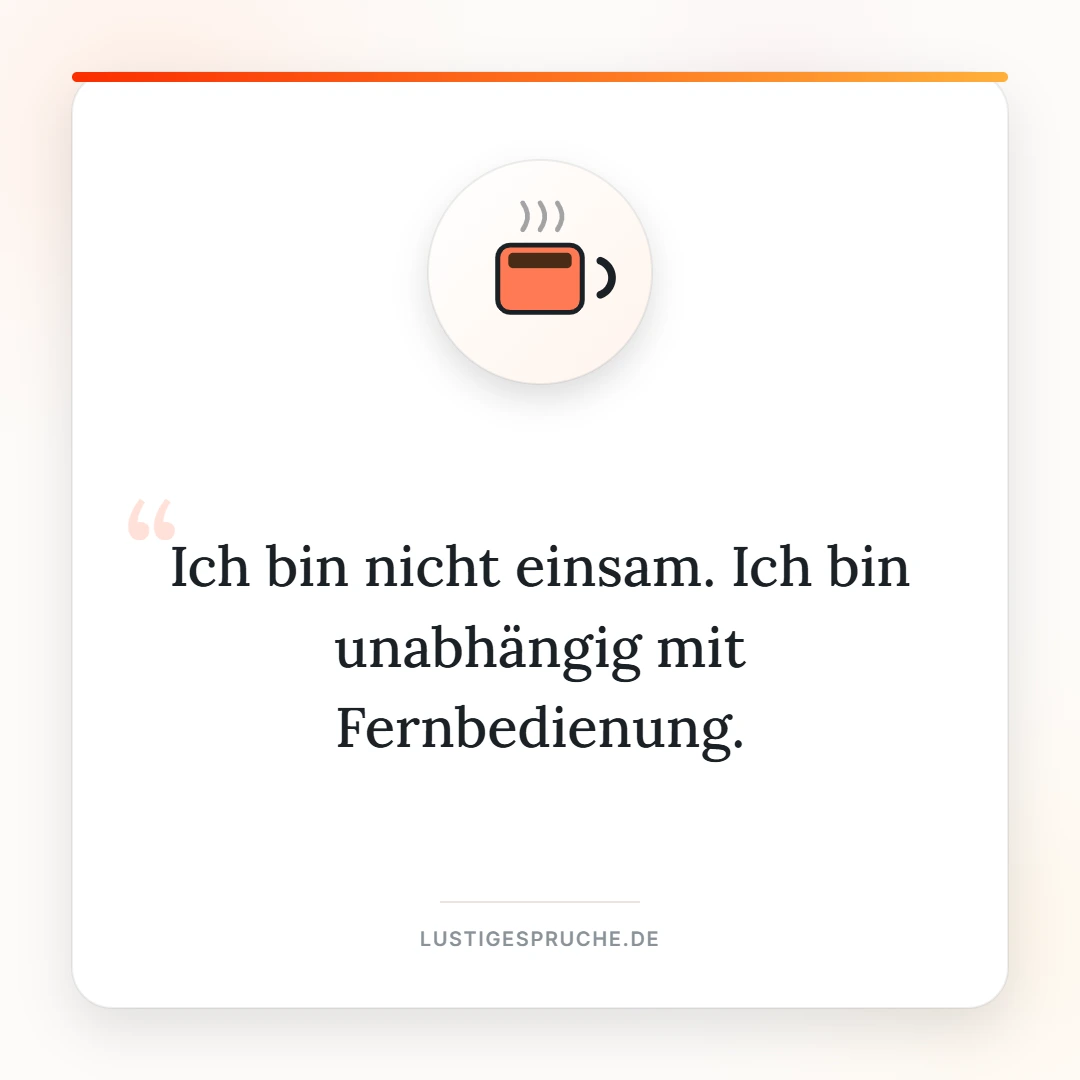 Spruchbild: Ich bin nicht einsam, ich bin unabhängig mit Fernbedienung