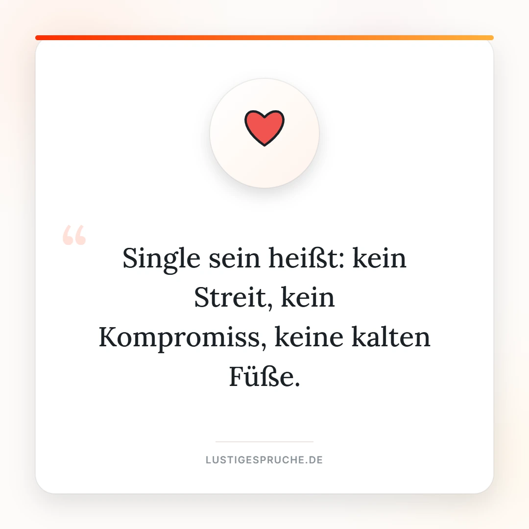 Spruchbild: Single sein heißt kein Streit, kein Kompromiss, keine kalten Füße