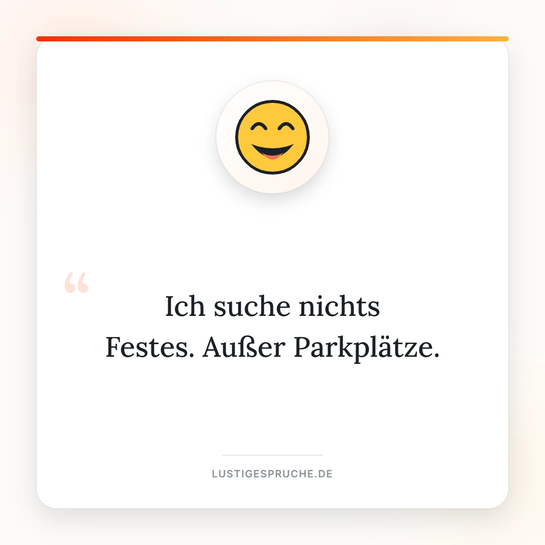 Spruchbild: Ich suche nichts Festes, außer Parkplätze