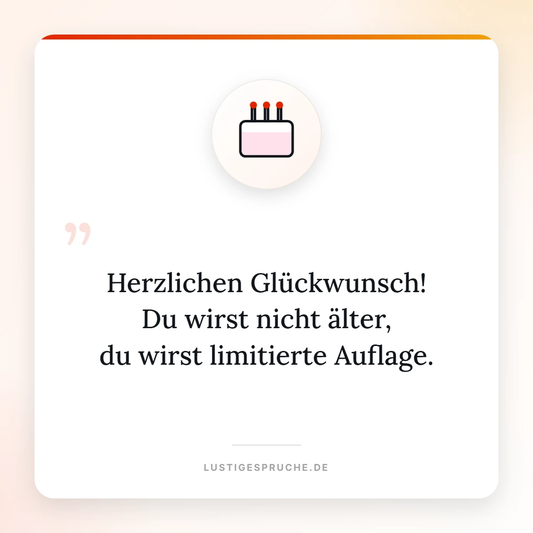 Spruchbild: Du wirst nicht älter, du wirst limitierte Auflage