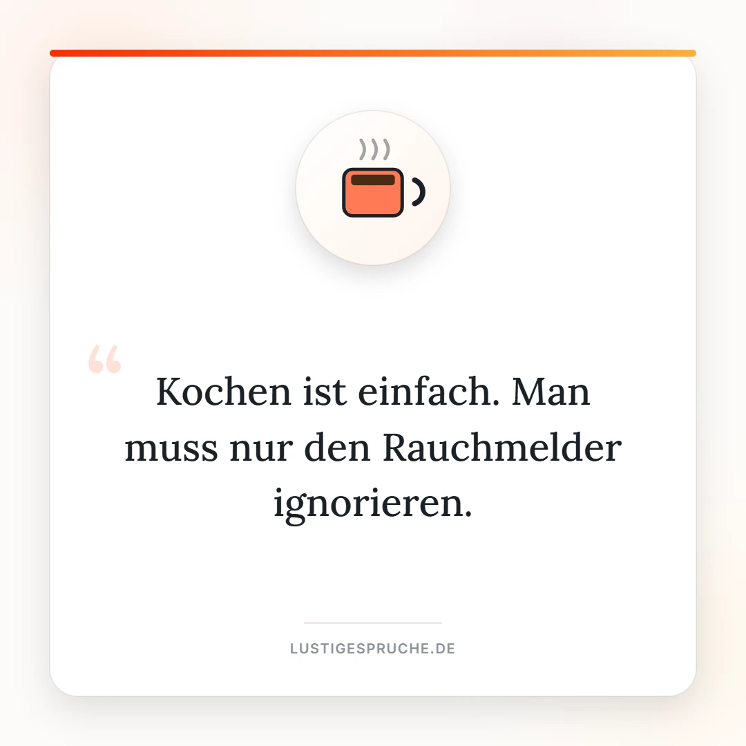 Spruchbild: Kochen ist einfach, man muss nur den Rauchmelder ignorieren