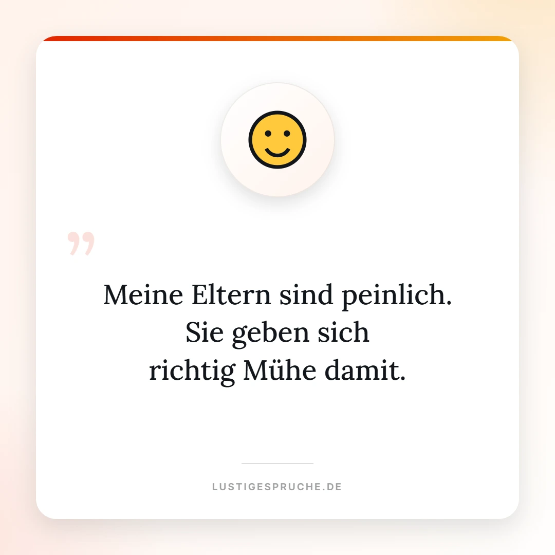 Spruchbild: Meine Eltern sind peinlich und geben sich Mühe