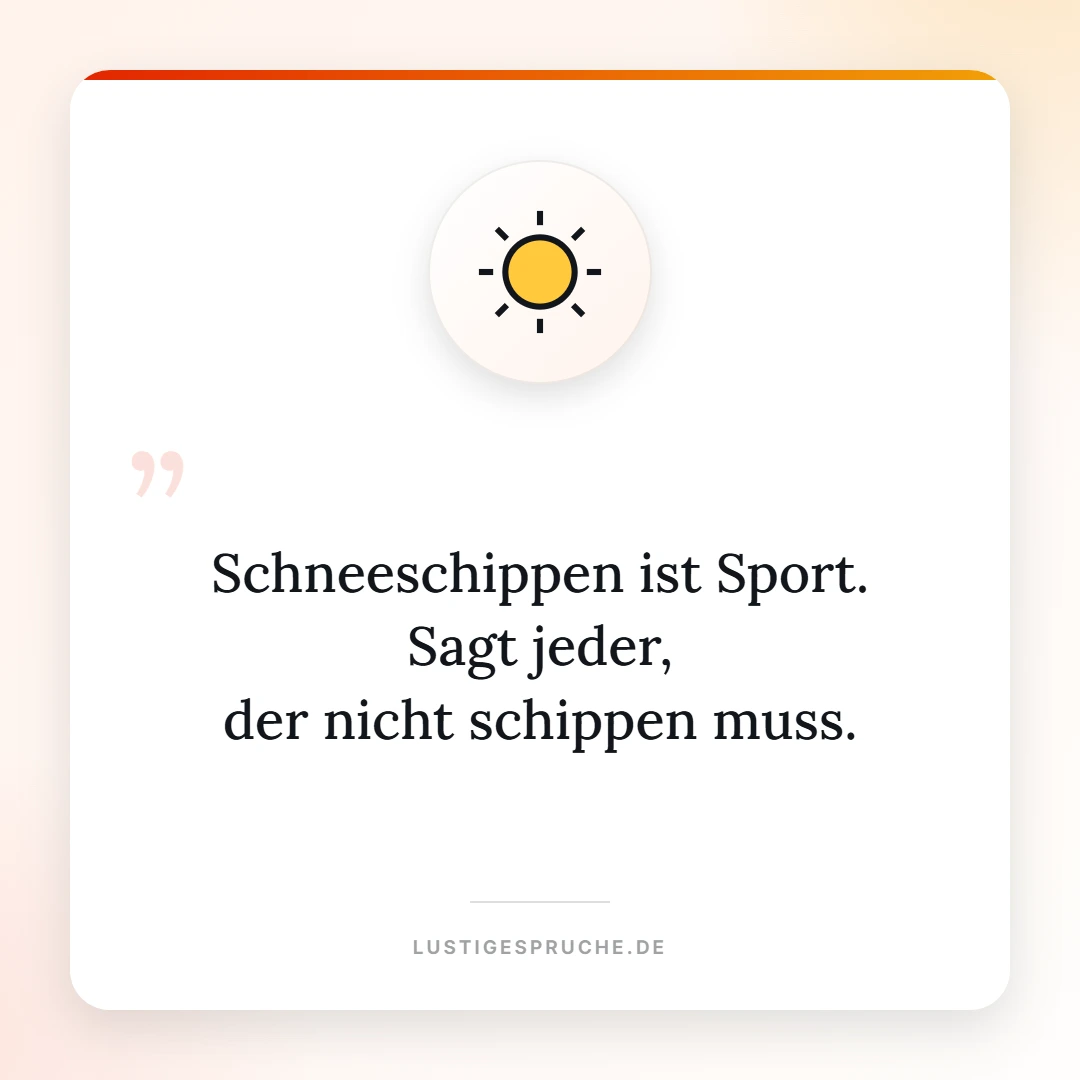 Spruchbild: Schneeschippen ist Sport, sagt jeder der nicht schippen muss