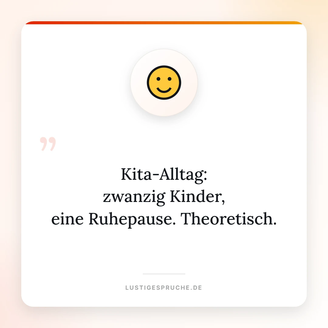 Spruchbild: Kita-Alltag, zwanzig Kinder, eine Ruhepause