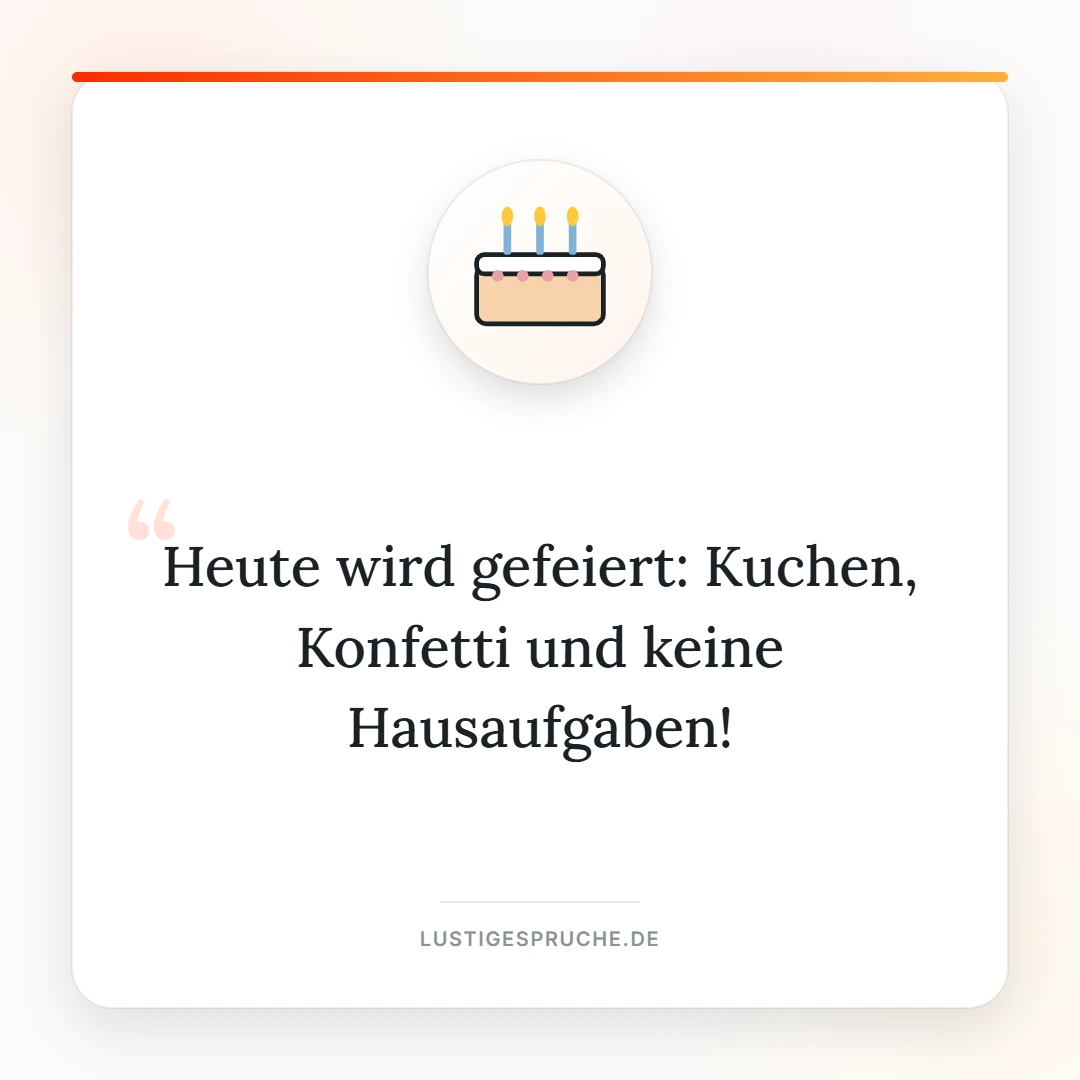 Spruchbild: Kuchen, Konfetti und keine Hausaufgaben