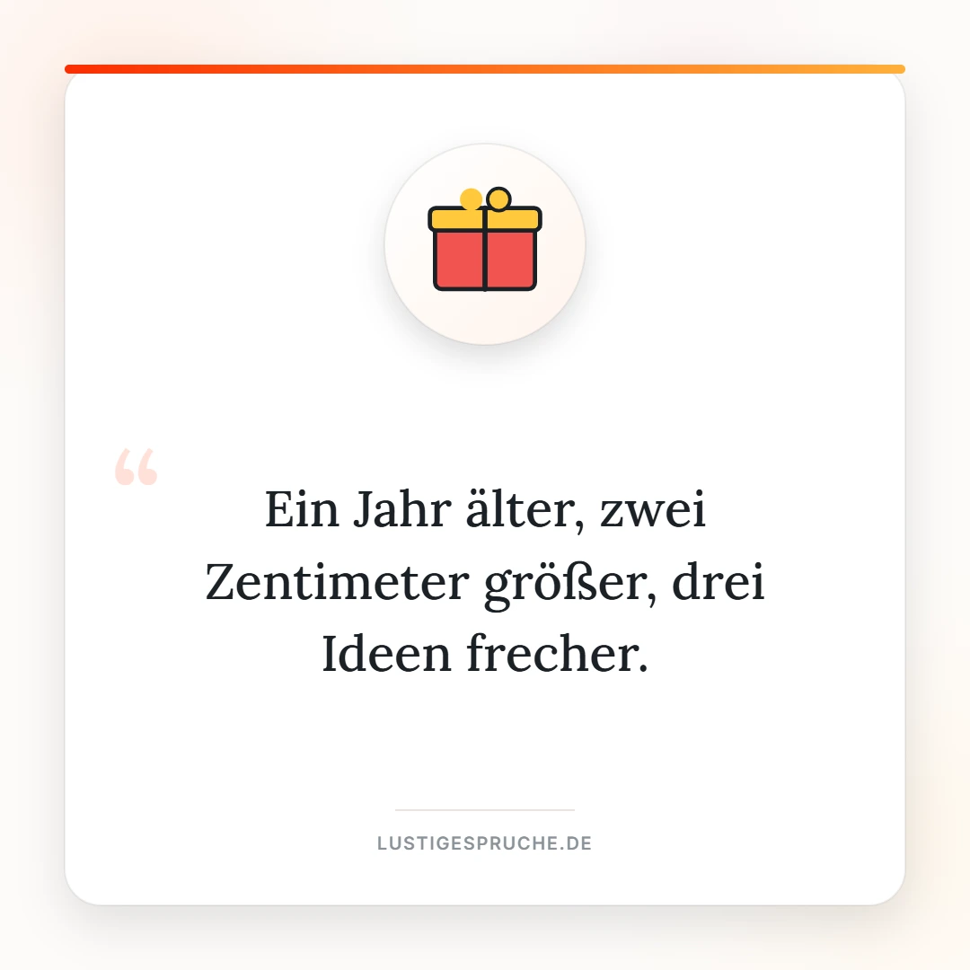 Spruchbild: Ein Jahr älter, zwei Zentimeter größer, drei Ideen frecher