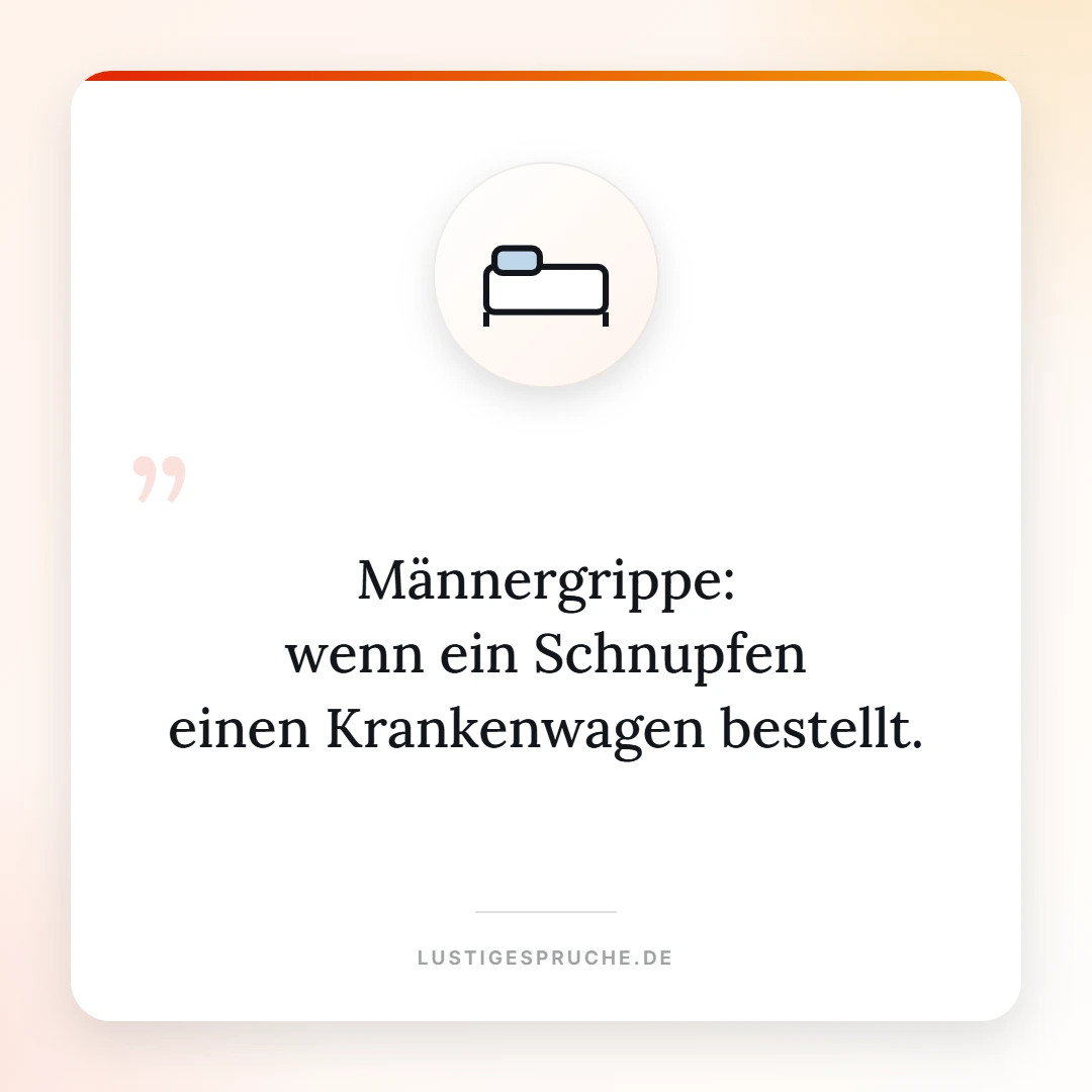 Spruchbild: Männergrippe, wenn ein Schnupfen einen Krankenwagen bestellt