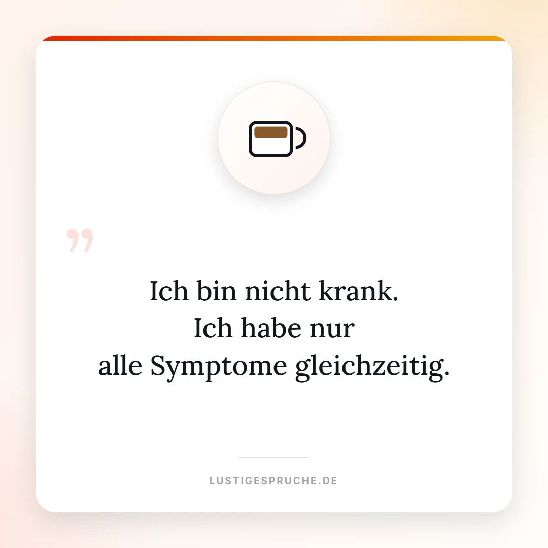 Spruchbild: Ich bin nicht krank, ich habe nur alle Symptome