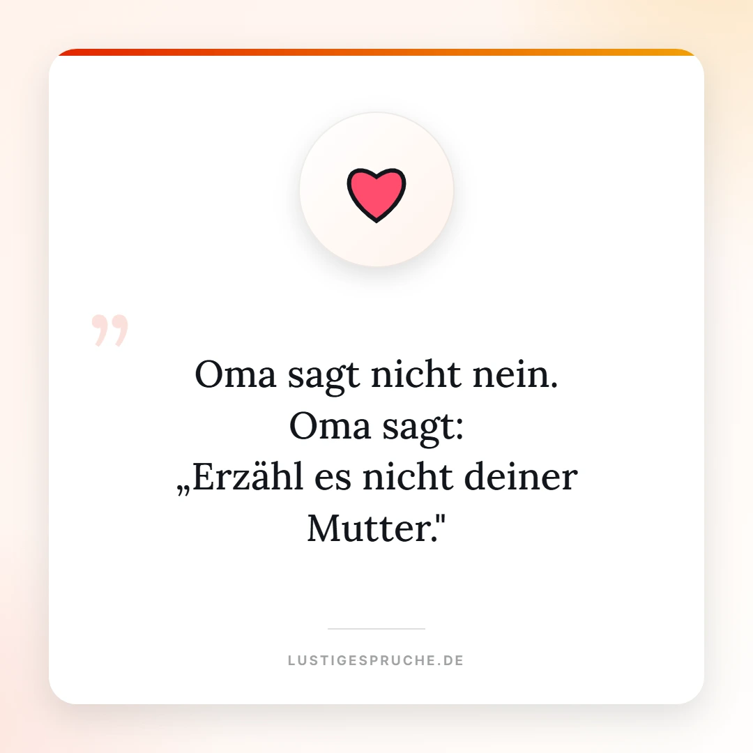 Spruchbild: Oma sagt, erzähl es nicht deiner Mutter