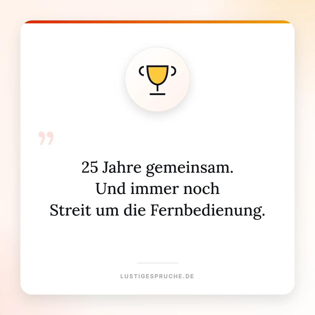 Spruchbild: 25 Jahre gemeinsam und immer noch Streit um die Fernbedienung