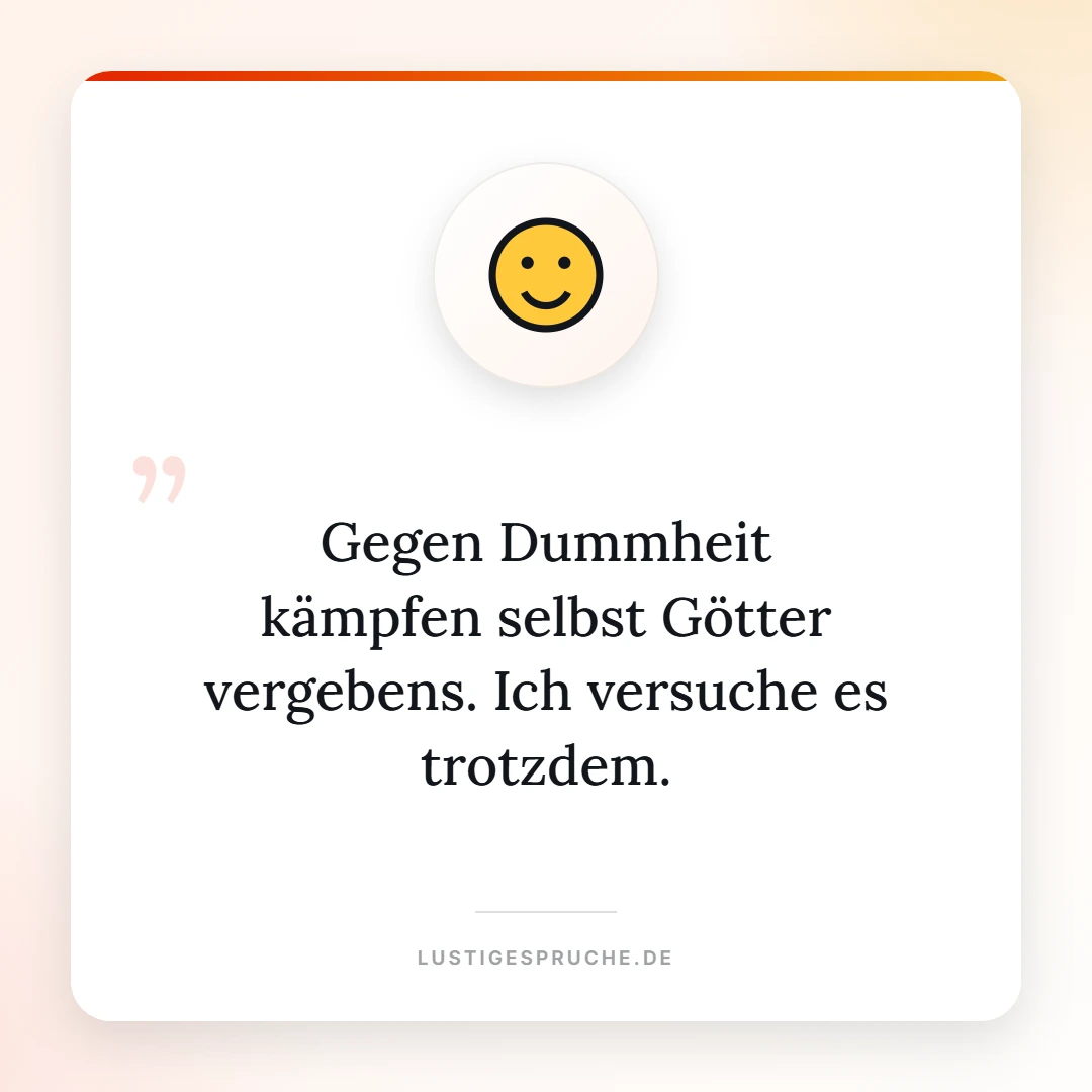 Spruchbild: Gegen Dummheit kämpfen selbst Götter vergebens