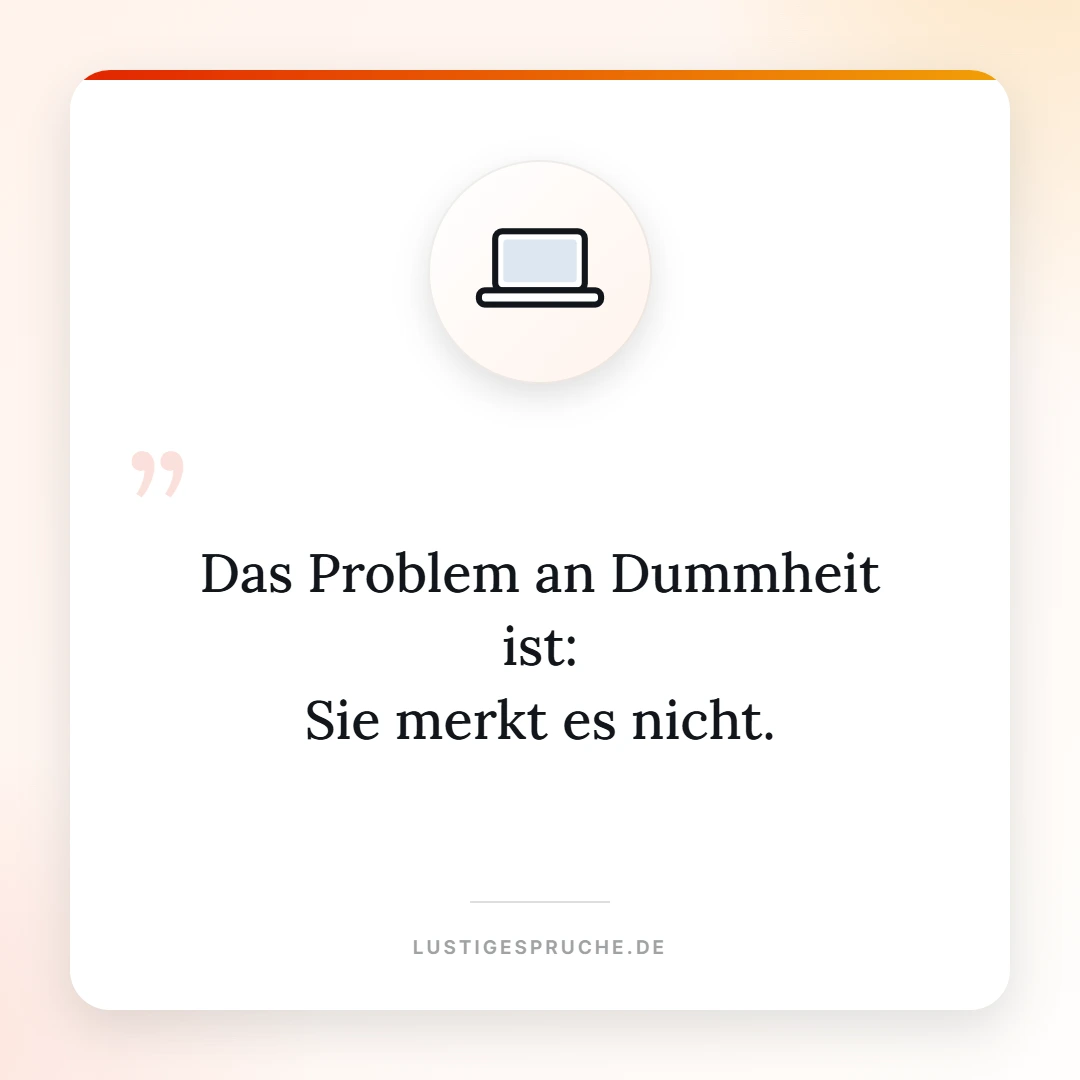 Spruchbild: Das Problem an Dummheit ist, sie merkt es nicht