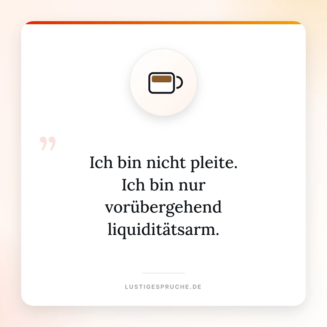 Spruchbild: Ich bin nicht pleite, nur vorübergehend liquiditätsarm