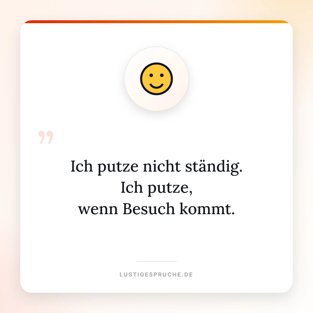 Spruchbild: Ich putze, wenn Besuch kommt