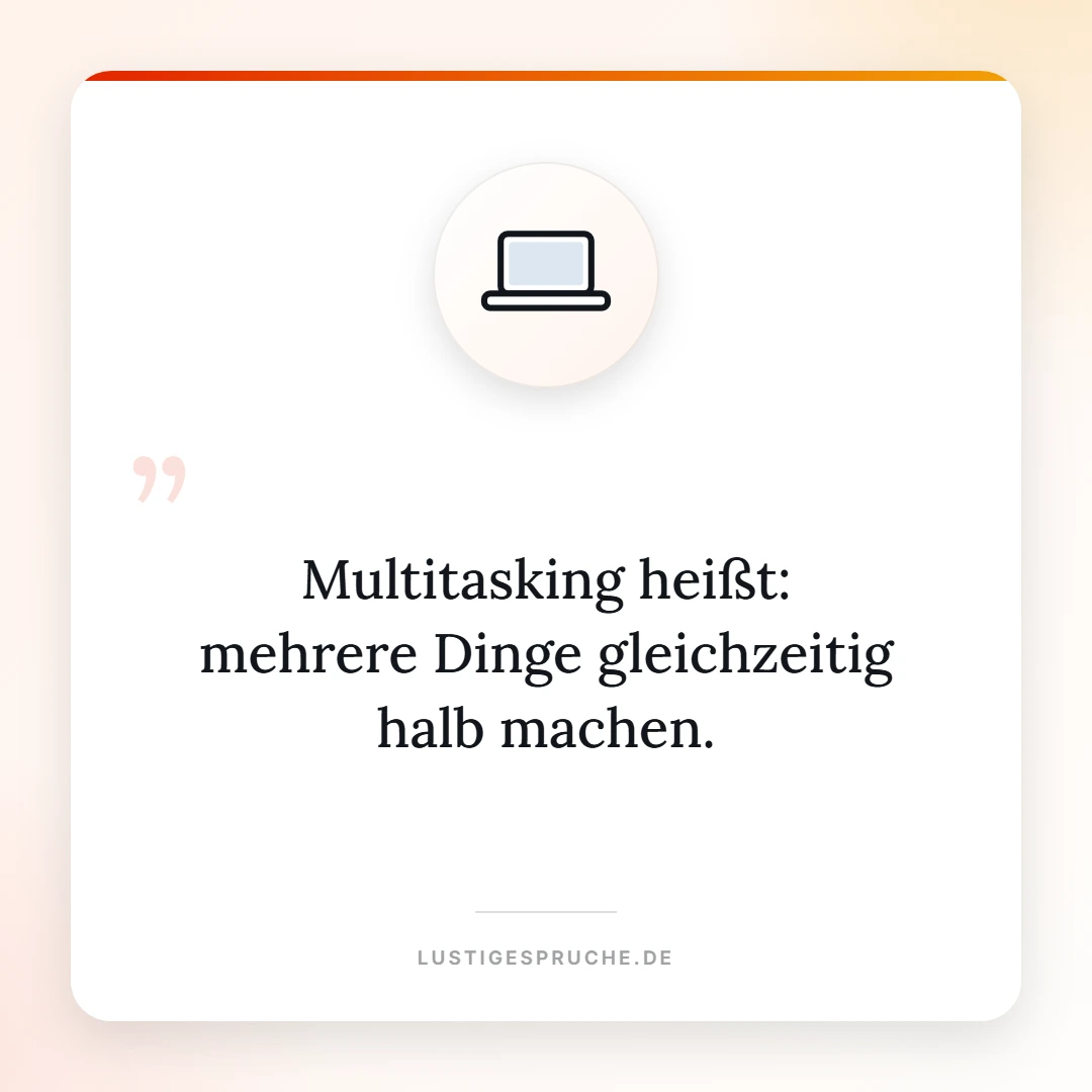 Spruchbild: Multitasking heißt mehrere Dinge halb machen