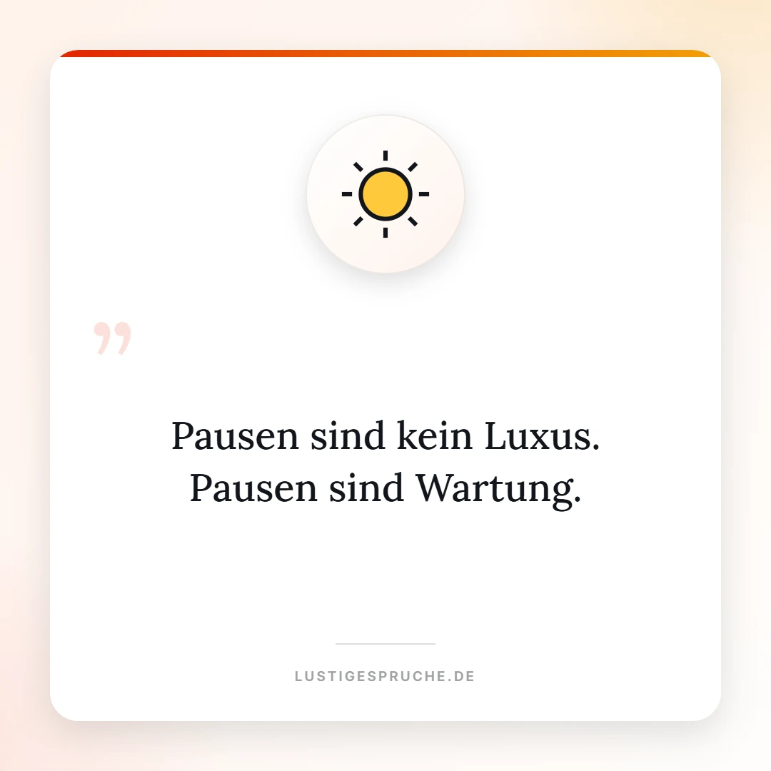 Spruchbild: Pausen sind kein Luxus, Pausen sind Wartung