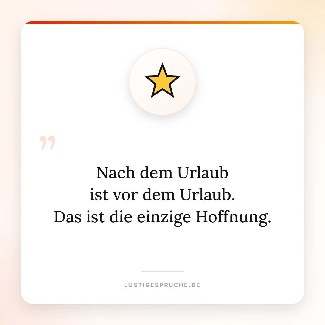 Spruchbild: Nach dem Urlaub ist vor dem Urlaub