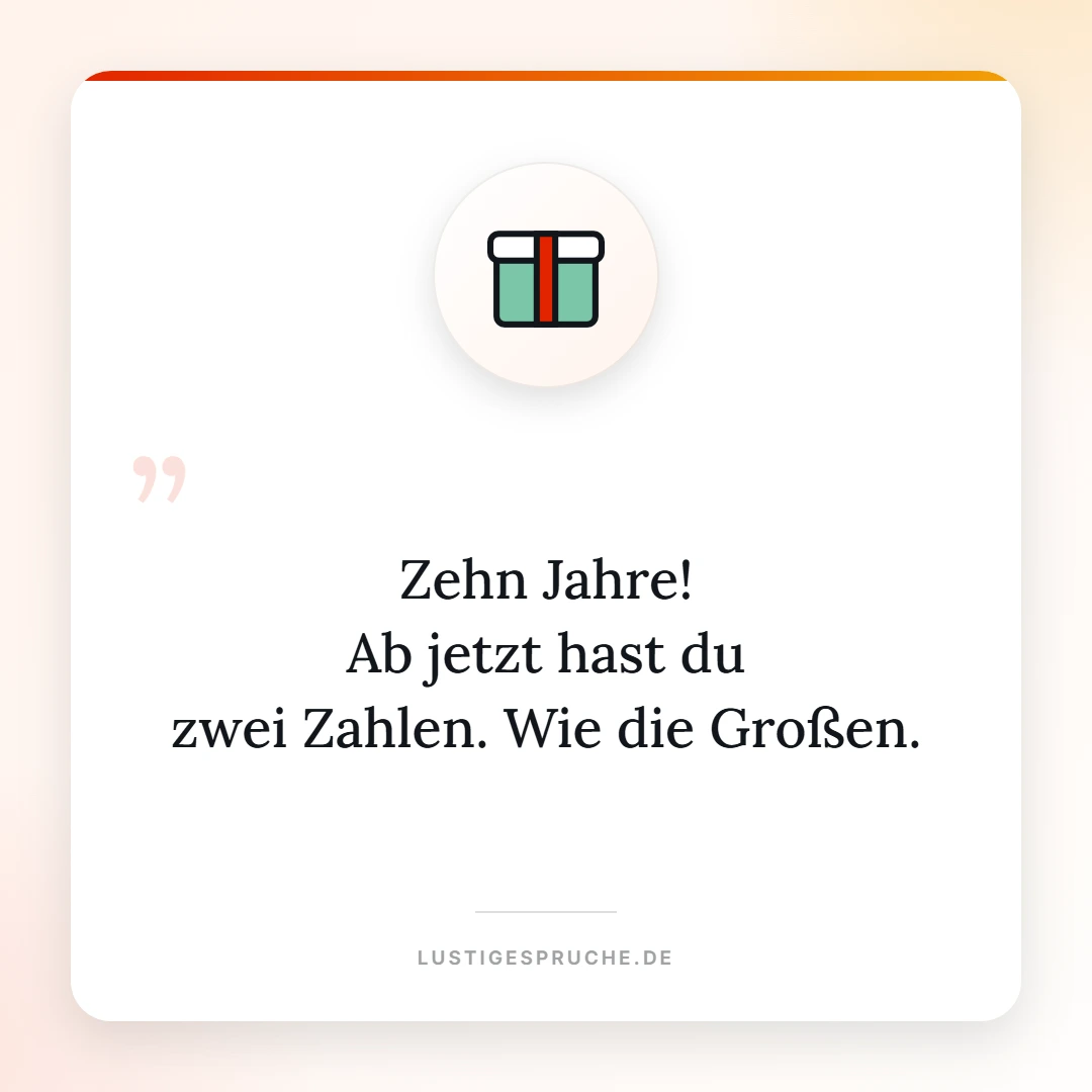 Spruchbild: Zehn Jahre, ab jetzt hast du zwei Zahlen