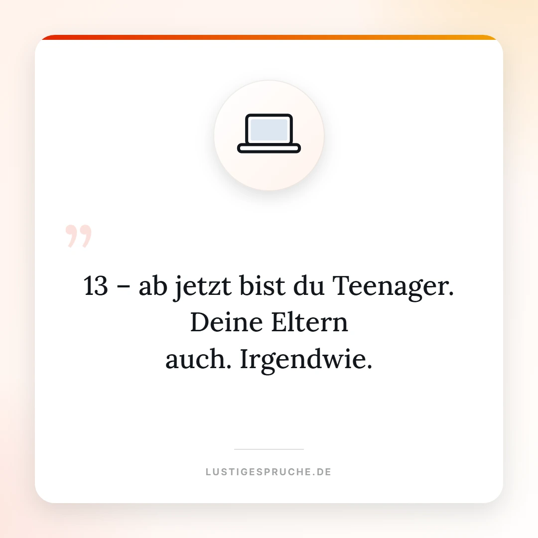 Spruchbild: 13, ab jetzt bist du Teenager