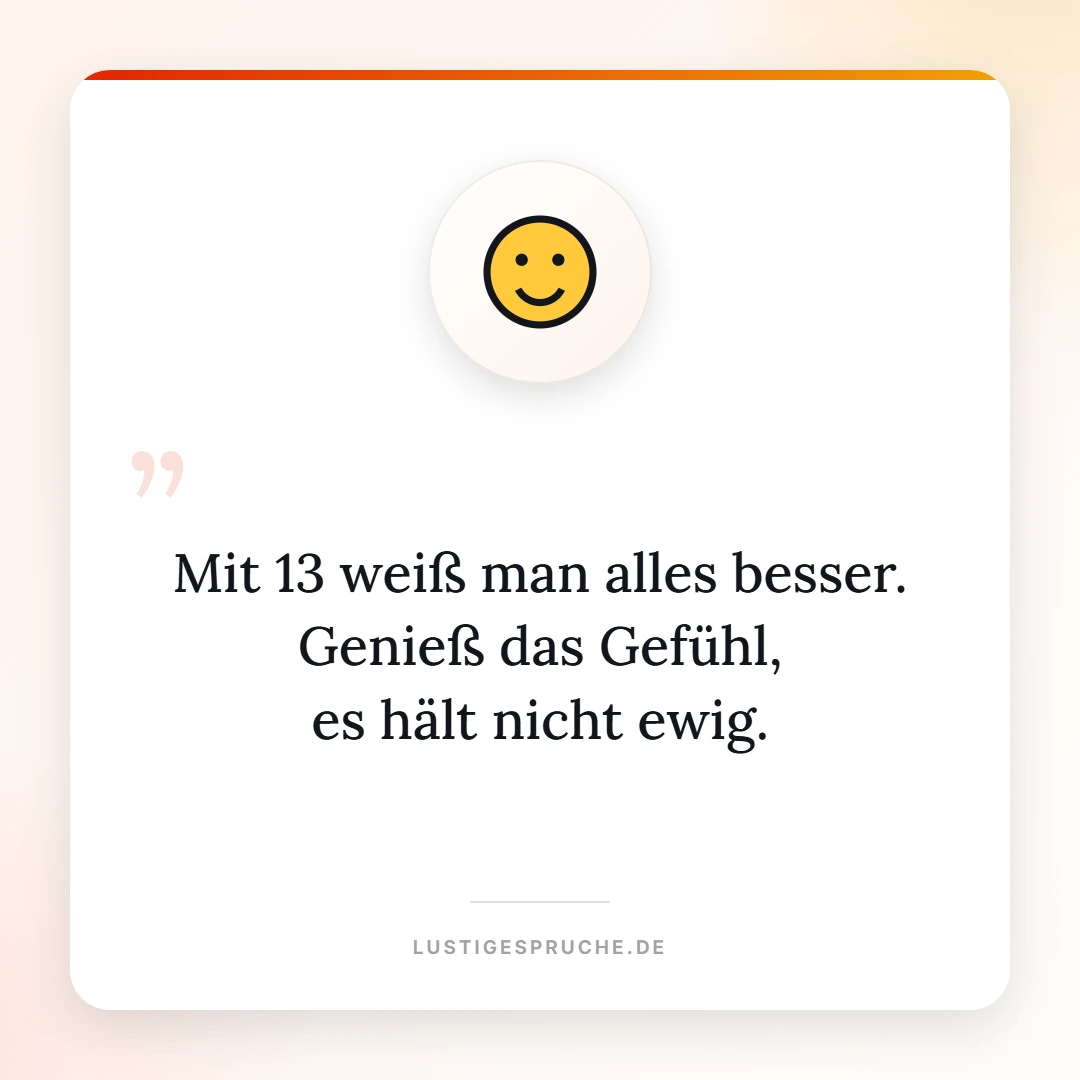 Spruchbild: Mit 13 weiß man alles besser