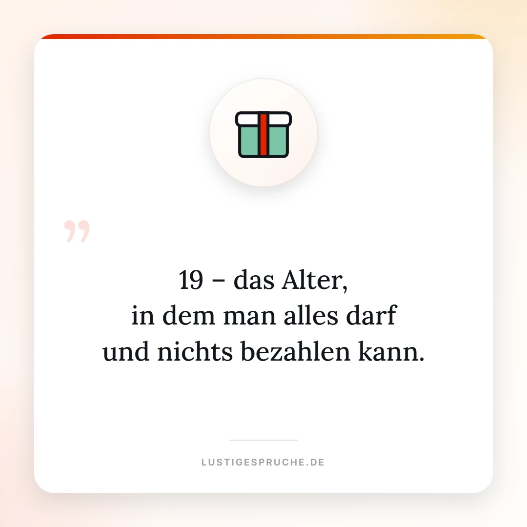 Spruchbild: 19, alles dürfen und nichts bezahlen können