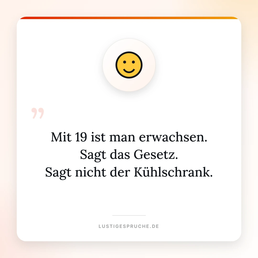 Spruchbild: Mit 19 ist man erwachsen, sagt das Gesetz