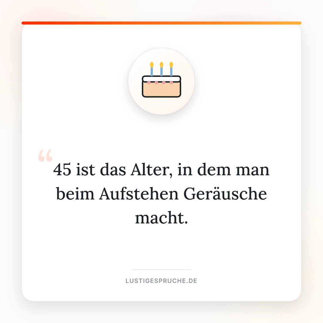Spruchbild: 45 ist das Alter, in dem man beim Aufstehen Geräusche macht