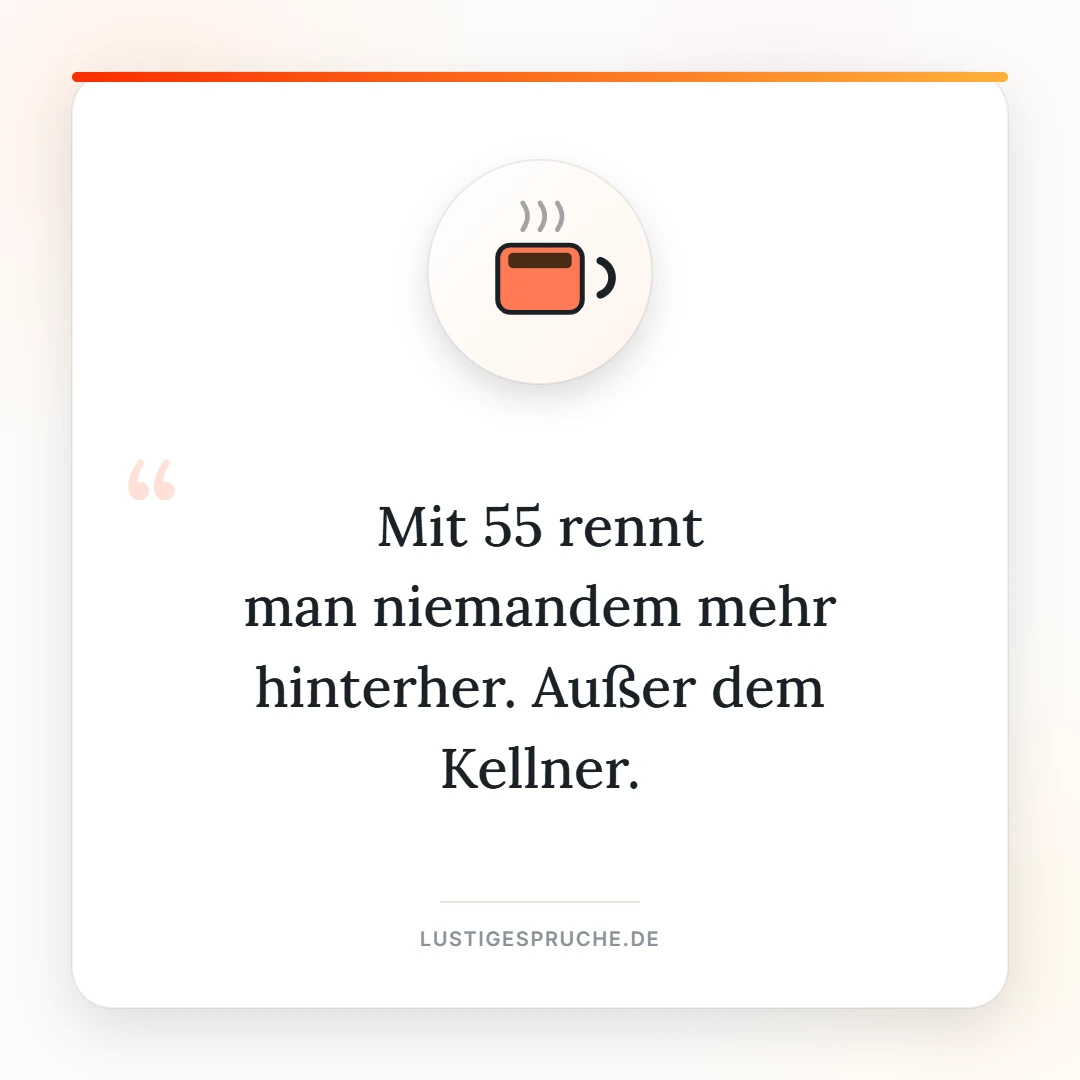 Spruchbild: Mit 55 rennt man niemandem mehr hinterher