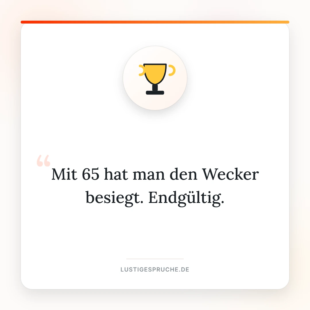 Spruchbild: Mit 65 hat man den Wecker besiegt