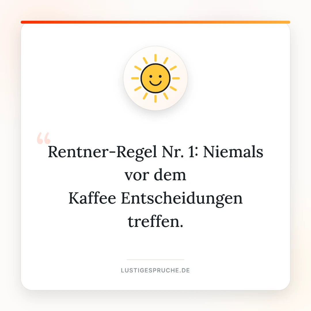 Spruchbild: Rentner-Regel Nummer eins, niemals vor dem Kaffee entscheiden