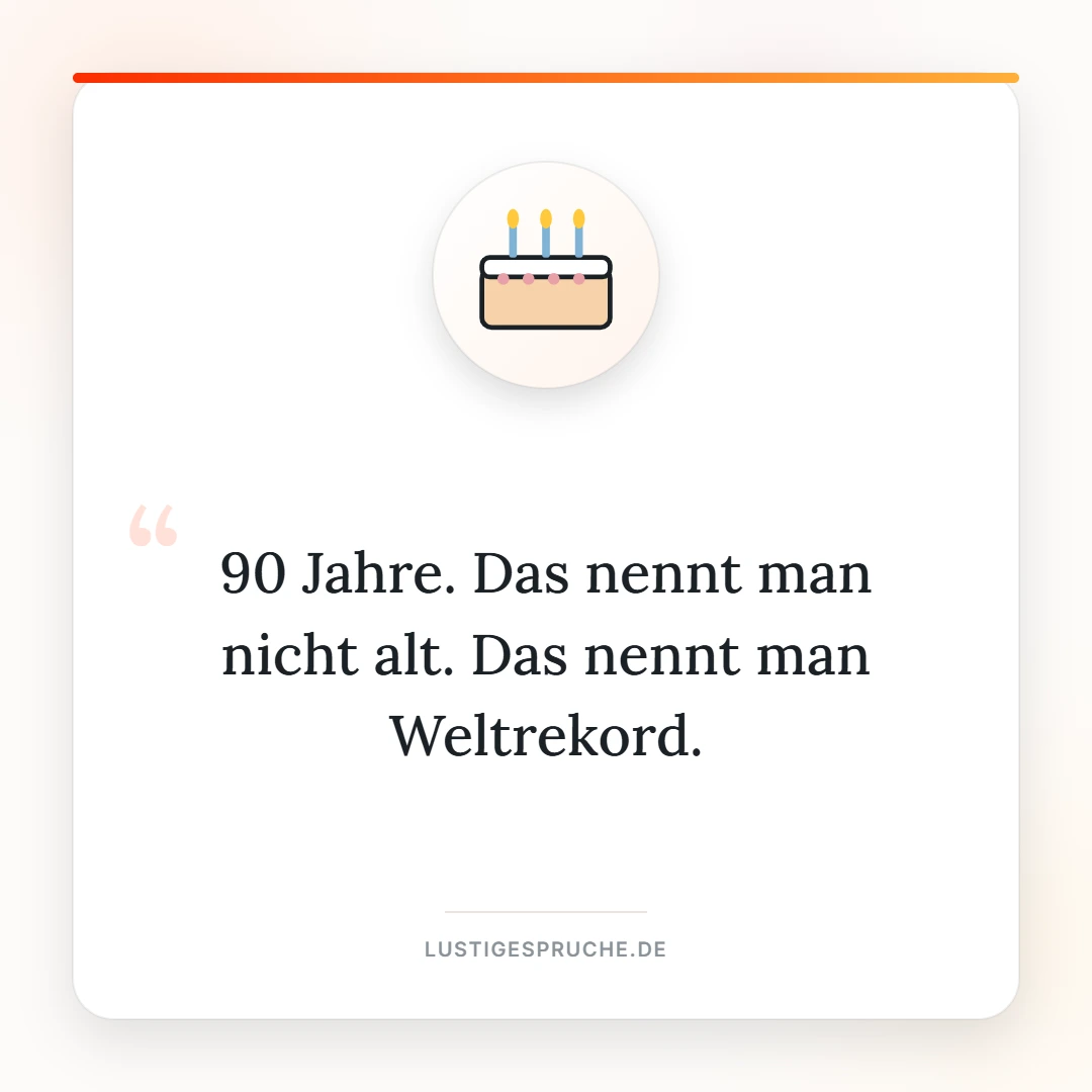 Spruchbild: 90 Jahre, das nennt man Weltrekord