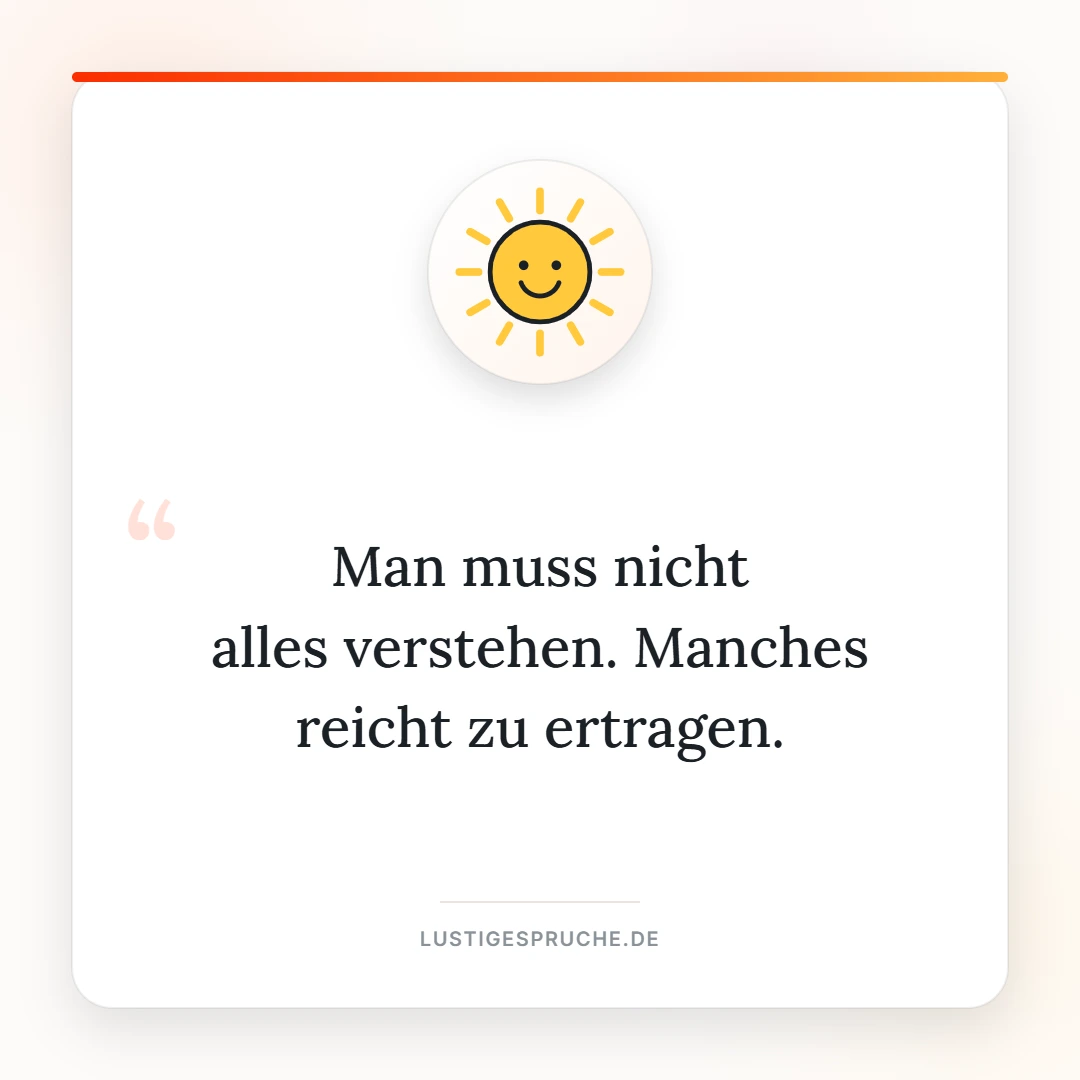 Spruchbild: Man muss nicht alles verstehen