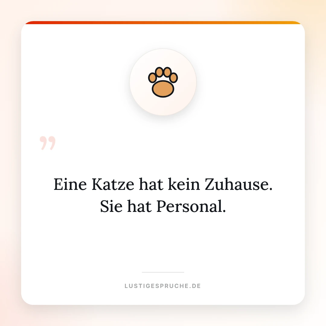 Spruchbild: Eine Katze hat kein Zuhause, sie hat Personal